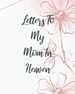 Book cover for Letters To My Mom In Heaven