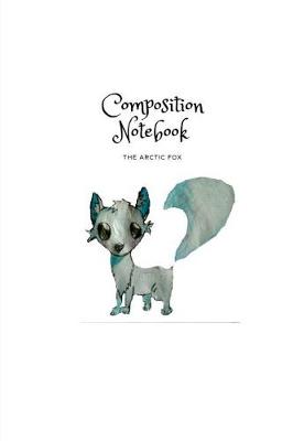 Book cover for Composition Notebook - The Arctic Fox