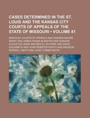 Book cover for Cases Determined in the St. Louis and the Kansas City Courts of Appeals of the State of Missouri (Volume 81)