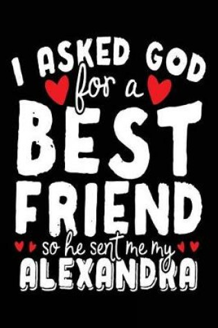 Cover of I Asked God For A Best Friend So He Sent Me My Alexandria