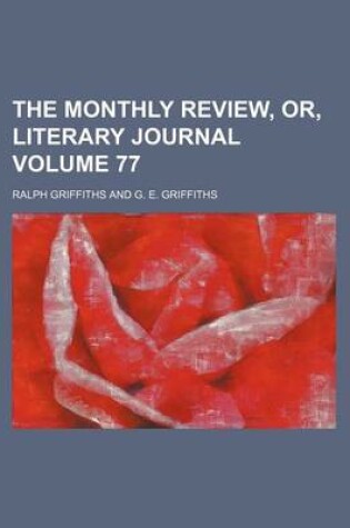 Cover of The Monthly Review, Or, Literary Journal Volume 77