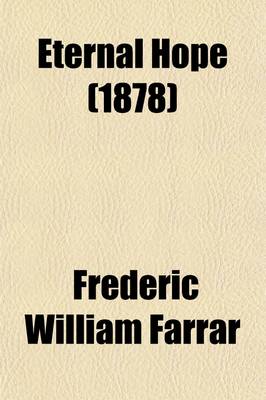 Book cover for Eternal Hope; Five Sermons Preached in Westminster Abbey, November and December, 1877. Five Sermons Preached in Westminster Abbey, November and Decemb