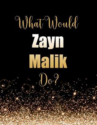 Book cover for What Would Zayn Malik Do?