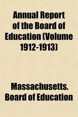 Book cover for Annual Report of the Board of Education (Volume 1912-1913)