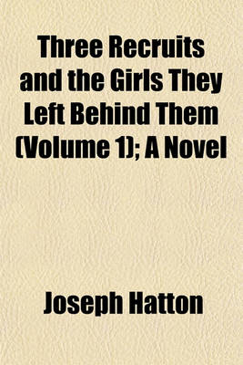 Book cover for Three Recruits and the Girls They Left Behind Them (Volume 1); A Novel