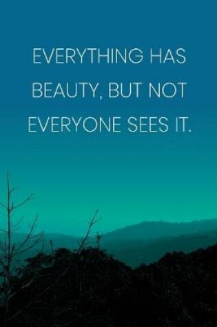 Cover of Inspirational Quote Notebook - 'Everything Has Beauty, But Not Everyone Sees It.' - Inspirational Journal to Write in
