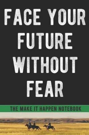 Cover of Face Your Future Without Fear Motivational Notebook