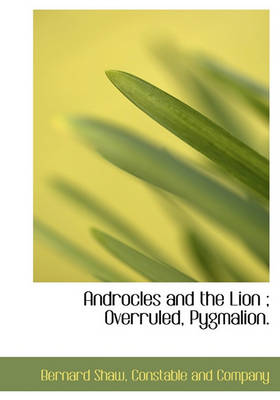 Book cover for Androcles and the Lion; Overruled, Pygmalion.