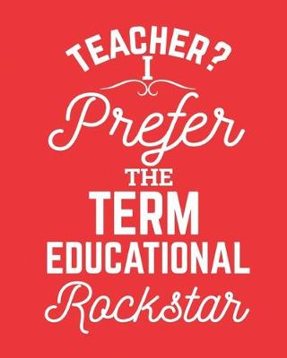 Book cover for Teacher? I prefer the term educational rockstar