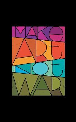 Book cover for Make Art Not War