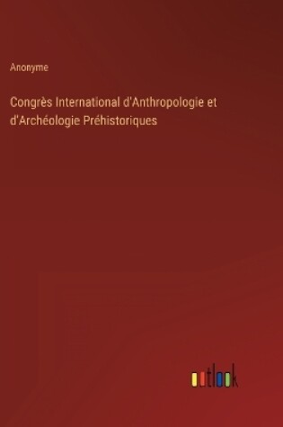 Cover of Congrès International d'Anthropologie et d'Archéologie Préhistoriques