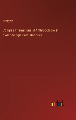 Book cover for Congrès International d'Anthropologie et d'Archéologie Préhistoriques