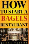 Book cover for How to Start a Bagels Restaurant