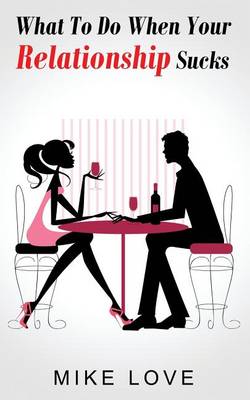 Book cover for What To Do When Your Relationship Sucks