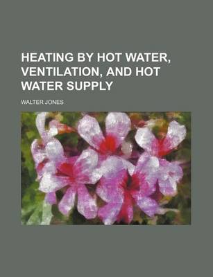 Book cover for Heating by Hot Water, Ventilation, and Hot Water Supply