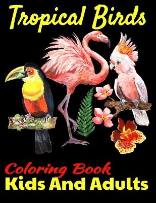 Book cover for Tropical Birds Coloring Book For Kids And Adults