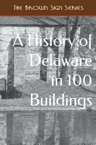 Cover of A History of Delaware in 100 Buildings