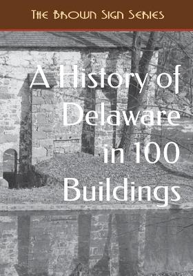 Book cover for A History of Delaware in 100 Buildings