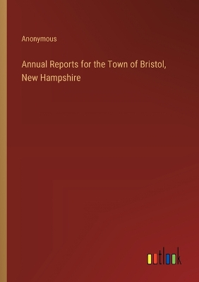 Book cover for Annual Reports for the Town of Bristol, New Hampshire