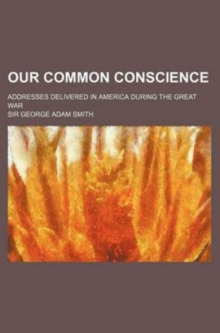 Cover of Our Common Conscience (Volume 523); Addresses Delivered in America During the Great War