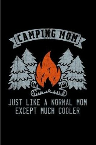 Cover of Camping Mom Just Like A Normal Mom Except Much Cooler