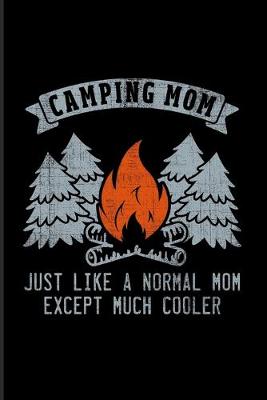 Book cover for Camping Mom Just Like A Normal Mom Except Much Cooler