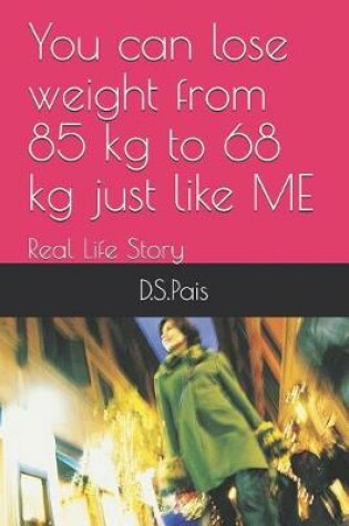 Cover of You Can Lose Weight from 85 Kg to 68 Kg Just Like Me