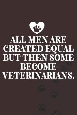 Book cover for All men are created equal but then some become veterinarians.-Blank Lined Notebook-Funny Quote Journal-6"x9"/120 pages