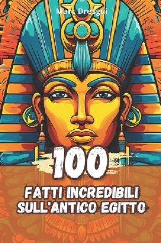 Cover of 100 Fatti Incredibili sull'Antico Egitto