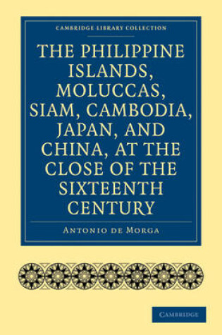 Cover of The Philippine Islands, Moluccas, Siam, Cambodia, Japan, and China, at the Close of the Sixteenth Century