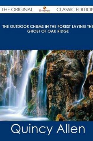 Cover of The Outdoor Chums in the Forest Laying the Ghost of Oak Ridge - The Original Classic Edition