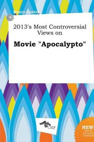 Cover of 2013's Most Controversial Views on Movie Apocalypto