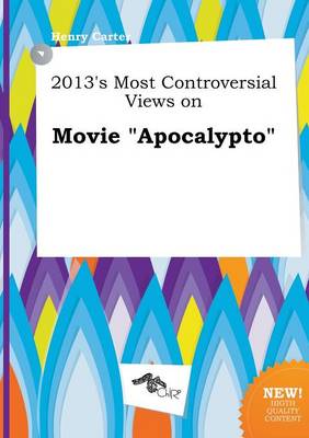 Book cover for 2013's Most Controversial Views on Movie Apocalypto