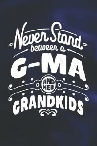 Cover of Never Stand Between A G-Ma And Her Grandkids