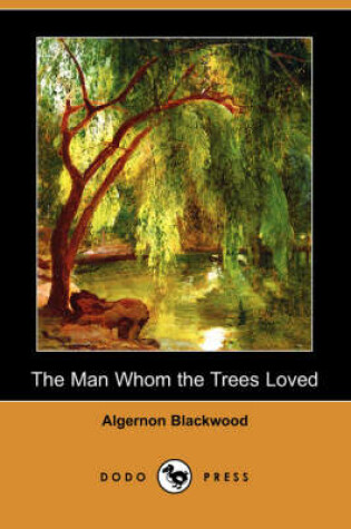 Cover of The Man Whom the Trees Loved (Dodo Press)