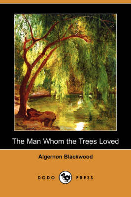 Book cover for The Man Whom the Trees Loved (Dodo Press)