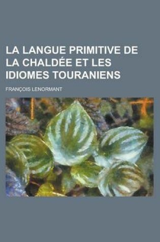 Cover of La Langue Primitive de La Chaldee Et Les Idiomes Touraniens