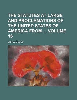 Book cover for The Statutes at Large and Proclamations of the United States of America from Volume 16