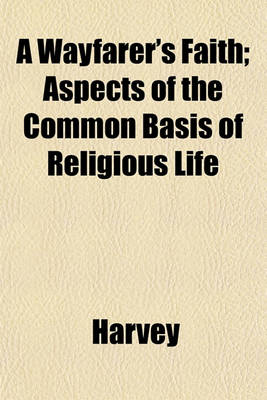 Book cover for A Wayfarer's Faith; Aspects of the Common Basis of Religious Life