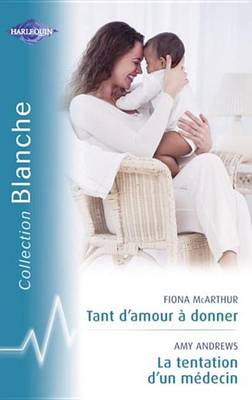 Book cover for Tant D'Amour a Donner - La Tentation D'Un Medecin (Harlequin Blanche)