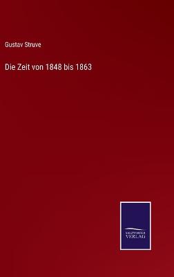 Book cover for Die Zeit von 1848 bis 1863