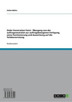 Book cover for Order Penetration Point - Ubergang Von Der Auftragsneutralen Zur Auftragsbezogenen Fertigung, Seine Positionierung Und Auswirkung Auf Die Teilebevorratung