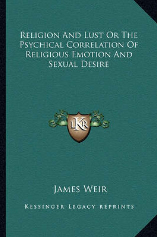 Cover of Religion and Lust or the Psychical Correlation of Religious Emotion and Sexual Desire