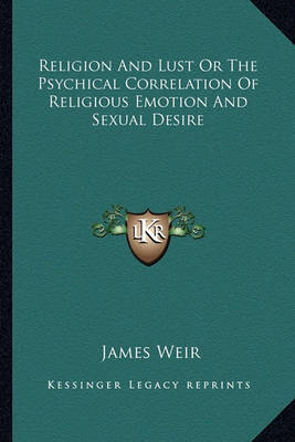 Book cover for Religion and Lust or the Psychical Correlation of Religious Emotion and Sexual Desire