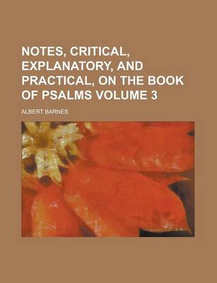 Book cover for Notes, Critical, Explanatory, and Practical, on the Book of Psalms (Volume 3)
