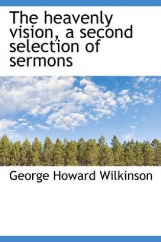 Cover of The Heavenly Vision, a Second Selection of Sermons