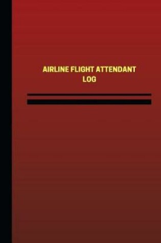 Cover of Airline Flight Attendant Log (Logbook, Journal - 124 pages, 6 x 9 inches)