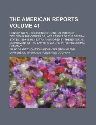 Book cover for The American Reports Volume 41; Containing All Decisions of General Interest Decided in the Courts of Last Resort of the Several States [1869-1887]. - Extra Annotated by the Editorial Department of the Lawyers Co-Operative Publishing Company