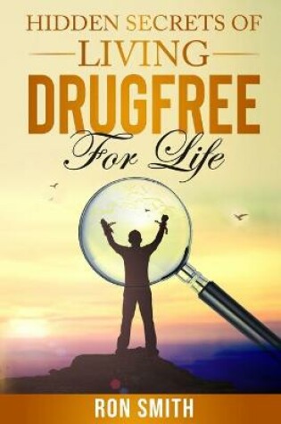 Cover of Hidden Secrets Of Living DrugFree ForLife