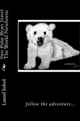 Cover of Two Polar Bears Travel The World Newborns